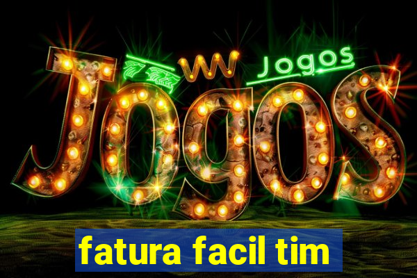 fatura facil tim